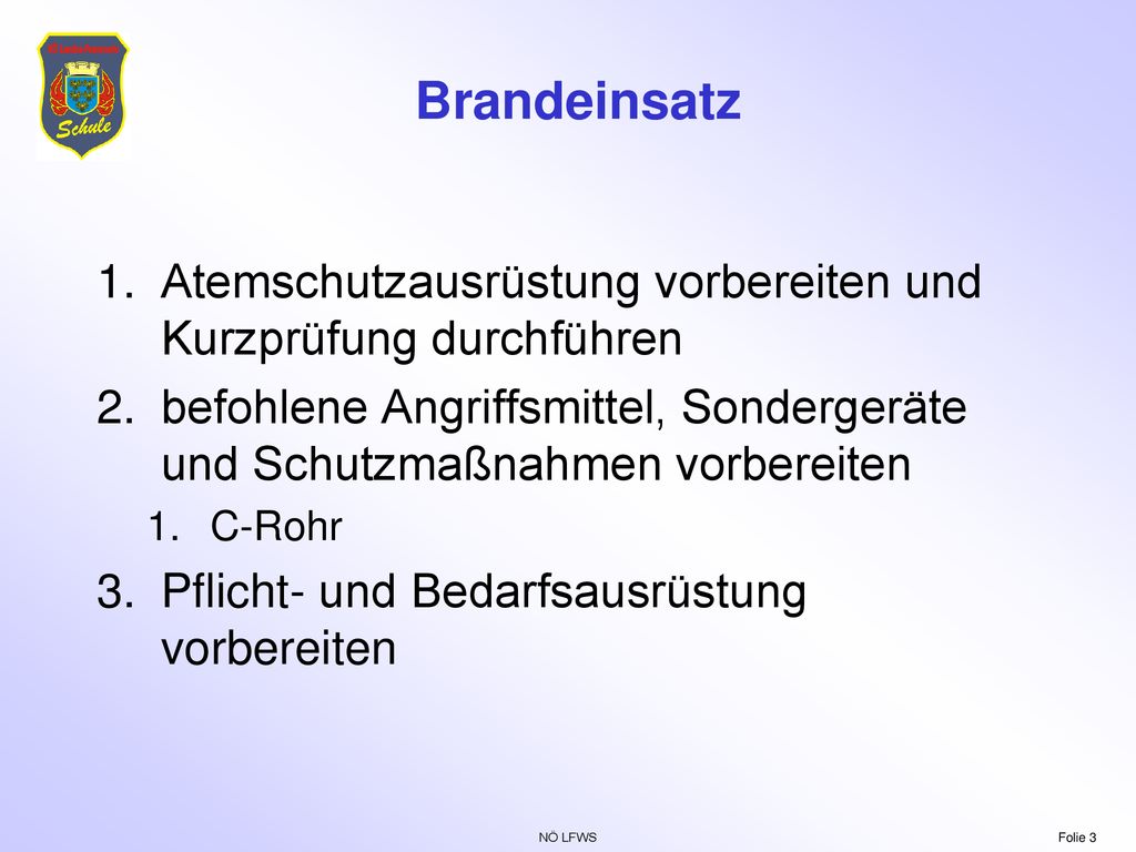 Brandeinsatz Atemschutzausrüstung vorbereiten und Kurzprüfung durchführen. befohlene Angriffsmittel, Sondergeräte und Schutzmaßnahmen vorbereiten.