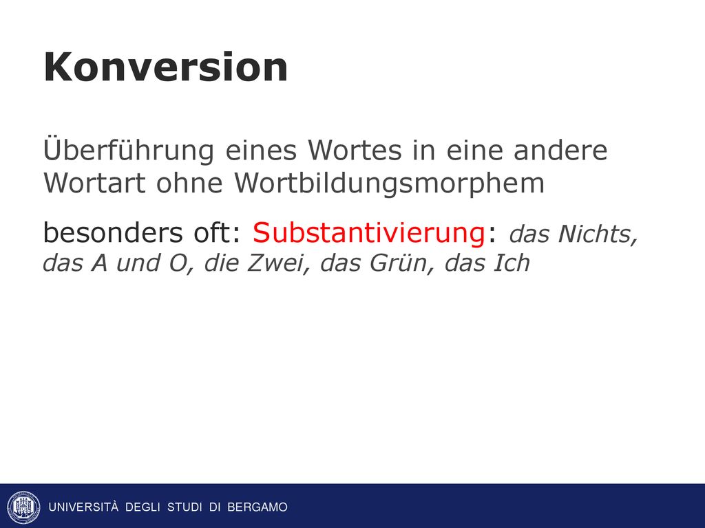 Konversion. Überführung eines Wortes in eine andere Wortart ohne Wortbildungsmorphem.