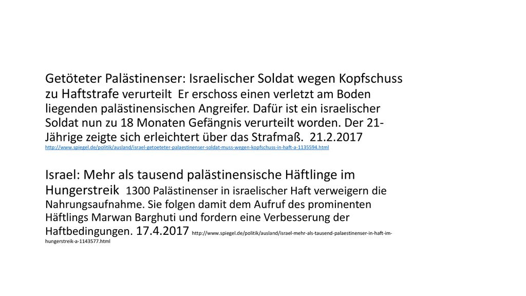 Getöteter Palästinenser: Israelischer Soldat wegen Kopfschuss zu Haftstrafe verurteilt Er erschoss einen verletzt am Boden liegenden palästinensischen Angreifer. Dafür ist ein israelischer Soldat nun zu 18 Monaten Gefängnis verurteilt worden. Der 21- Jährige zeigte sich erleichtert über das Strafmaß