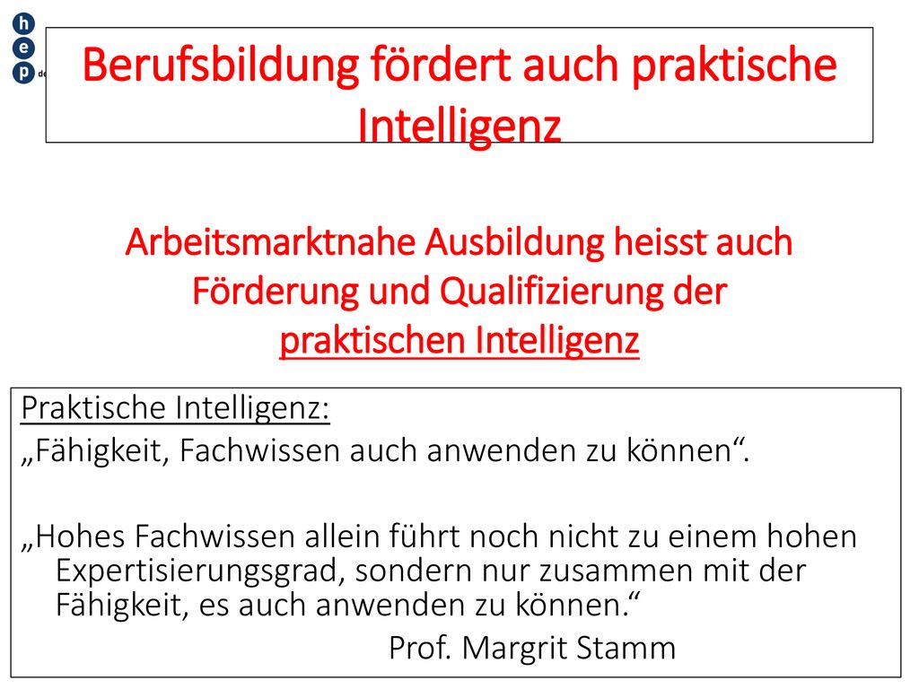 Berufsbildung fördert auch praktische Intelligenz Arbeitsmarktnahe Ausbildung heisst auch Förderung und Qualifizierung der praktischen Intelligenz