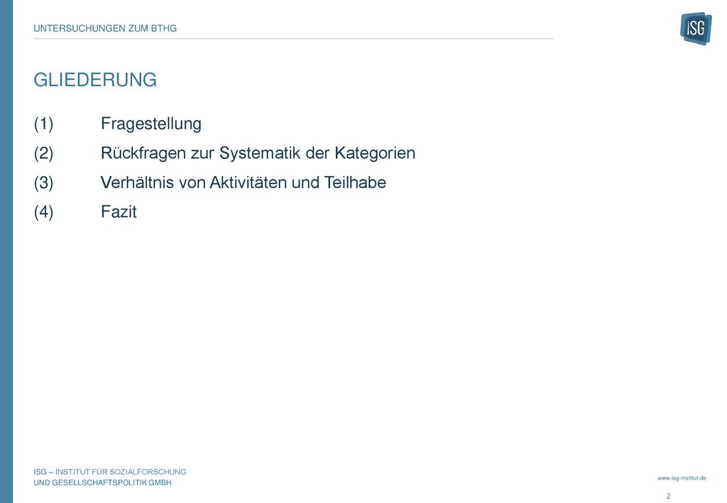 Gliederung (1) Fragestellung (2) Rückfragen zur Systematik der Kategorien (3) Verhältnis von Aktivitäten und Teilhabe (4) Fazit