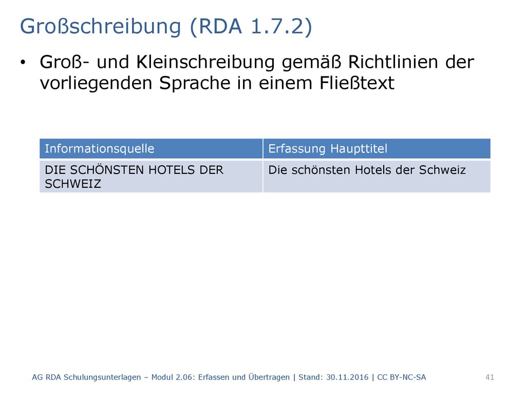 Großschreibung (RDA 1.7.2) Groß- und Kleinschreibung gemäß Richtlinien der vorliegenden Sprache in einem Fließtext.