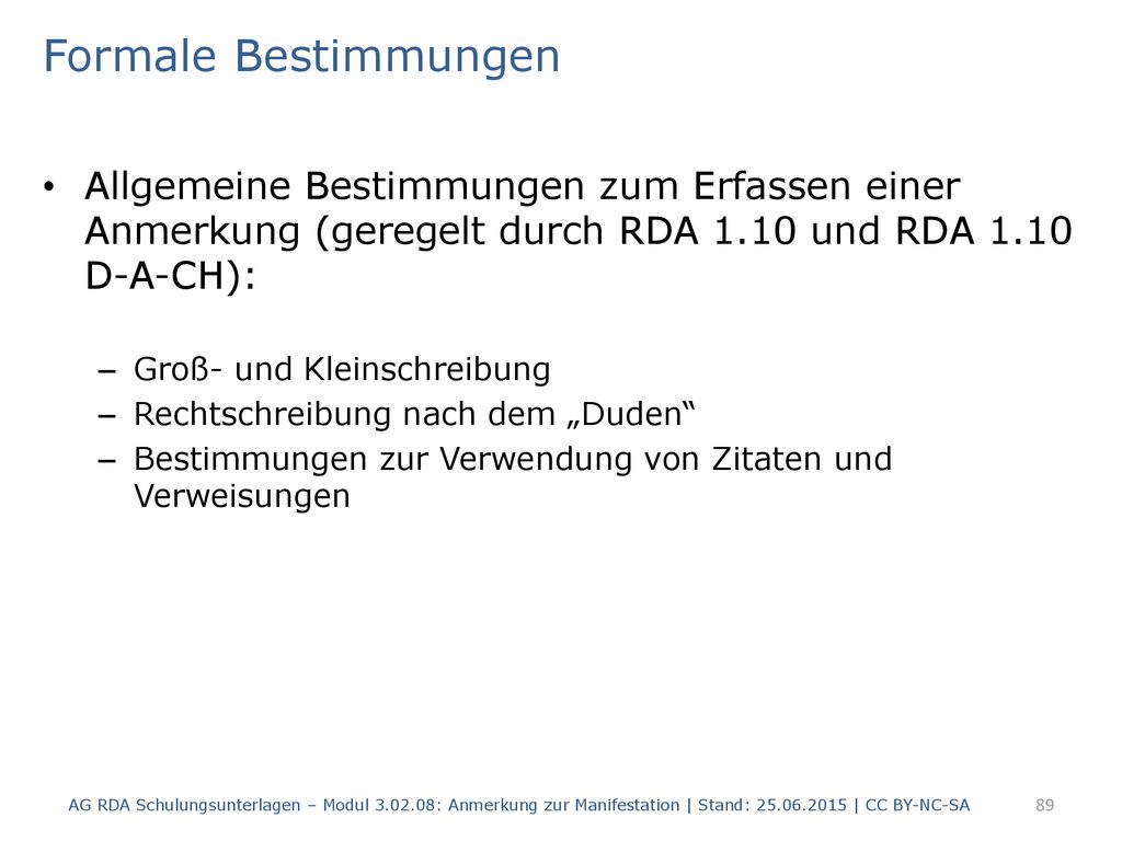 Formale Bestimmungen Allgemeine Bestimmungen zum Erfassen einer Anmerkung (geregelt durch RDA 1.10 und RDA 1.10 D-A-CH):