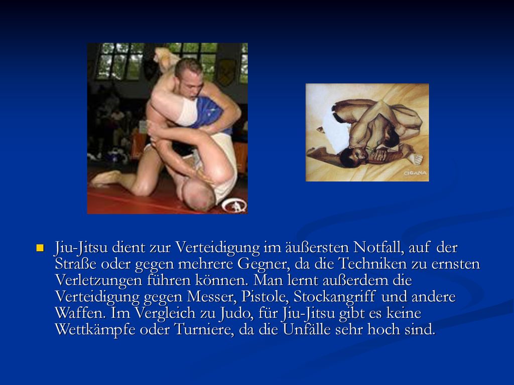 Jiu-Jitsu dient zur Verteidigung im äußersten Notfall, auf der Straße oder gegen mehrere Gegner, da die Techniken zu ernsten Verletzungen führen können.