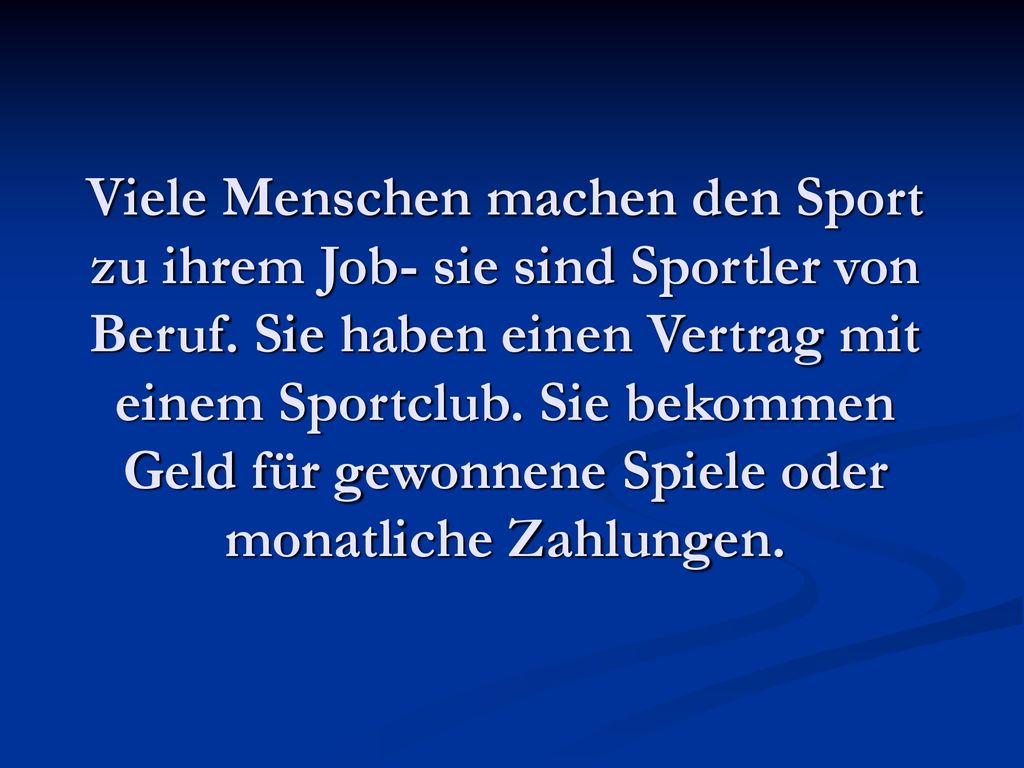 Viele Menschen machen den Sport zu ihrem Job- sie sind Sportler von Beruf.