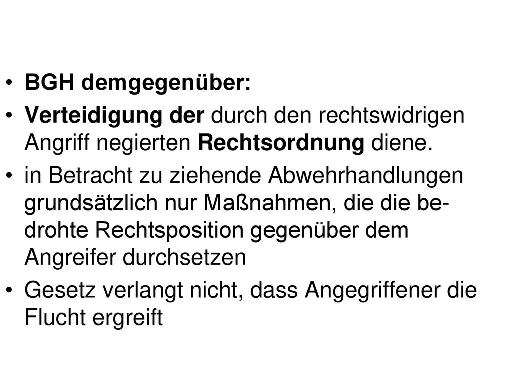 BGH demgegenüber: Verteidigung der durch den rechtswidrigen Angriff negierten Rechtsordnung diene.