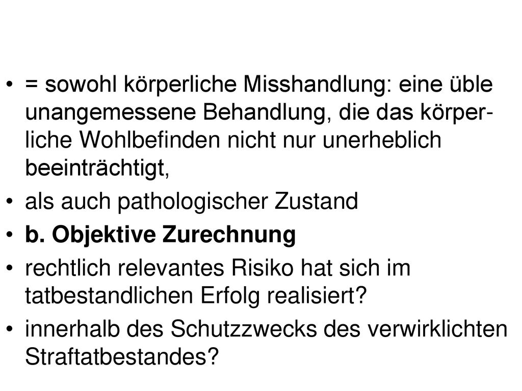 = sowohl körperliche Misshandlung: eine üble unangemessene Behandlung, die das körper-liche Wohlbefinden nicht nur unerheblich beeinträchtigt,