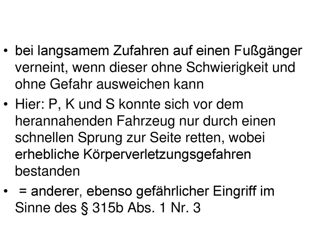 bei langsamem Zufahren auf einen Fußgänger verneint, wenn dieser ohne Schwierigkeit und ohne Gefahr ausweichen kann