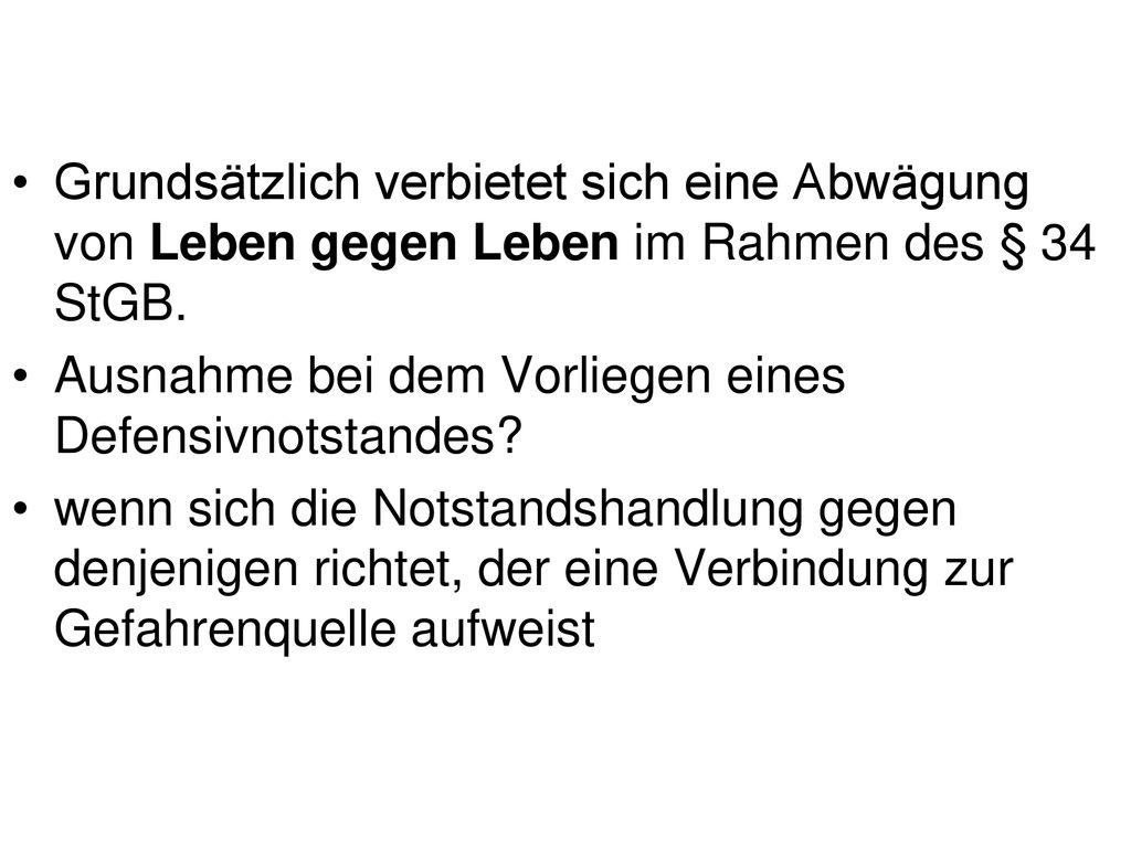 Grundsätzlich verbietet sich eine Abwägung von Leben gegen Leben im Rahmen des § 34 StGB.