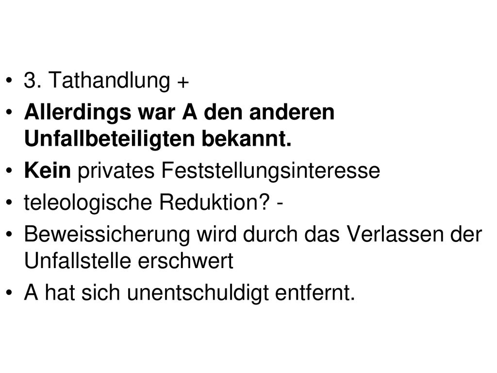 3. Tathandlung + Allerdings war A den anderen Unfallbeteiligten bekannt. Kein privates Feststellungsinteresse.