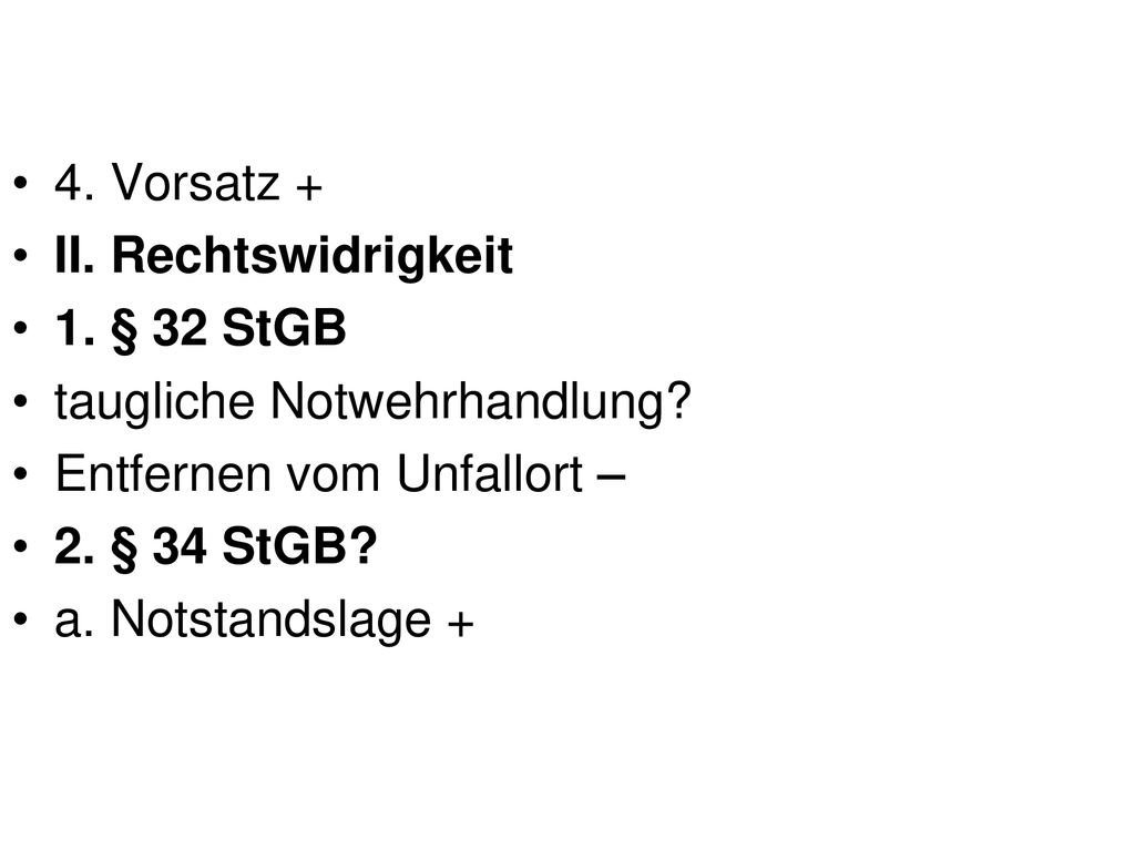 4. Vorsatz + II. Rechtswidrigkeit. 1. § 32 StGB. taugliche Notwehrhandlung Entfernen vom Unfallort –