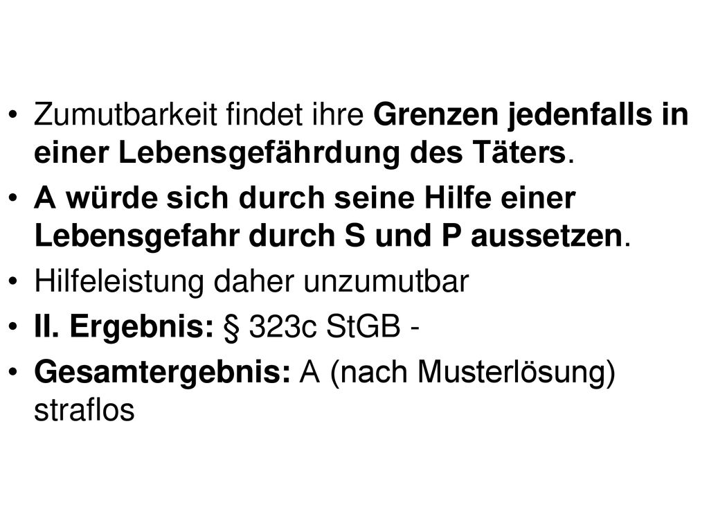 Zumutbarkeit findet ihre Grenzen jedenfalls in einer Lebensgefährdung des Täters.