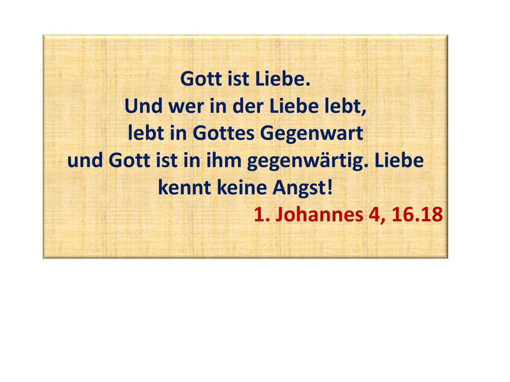 Und wer in der Liebe lebt, lebt in Gottes Gegenwart