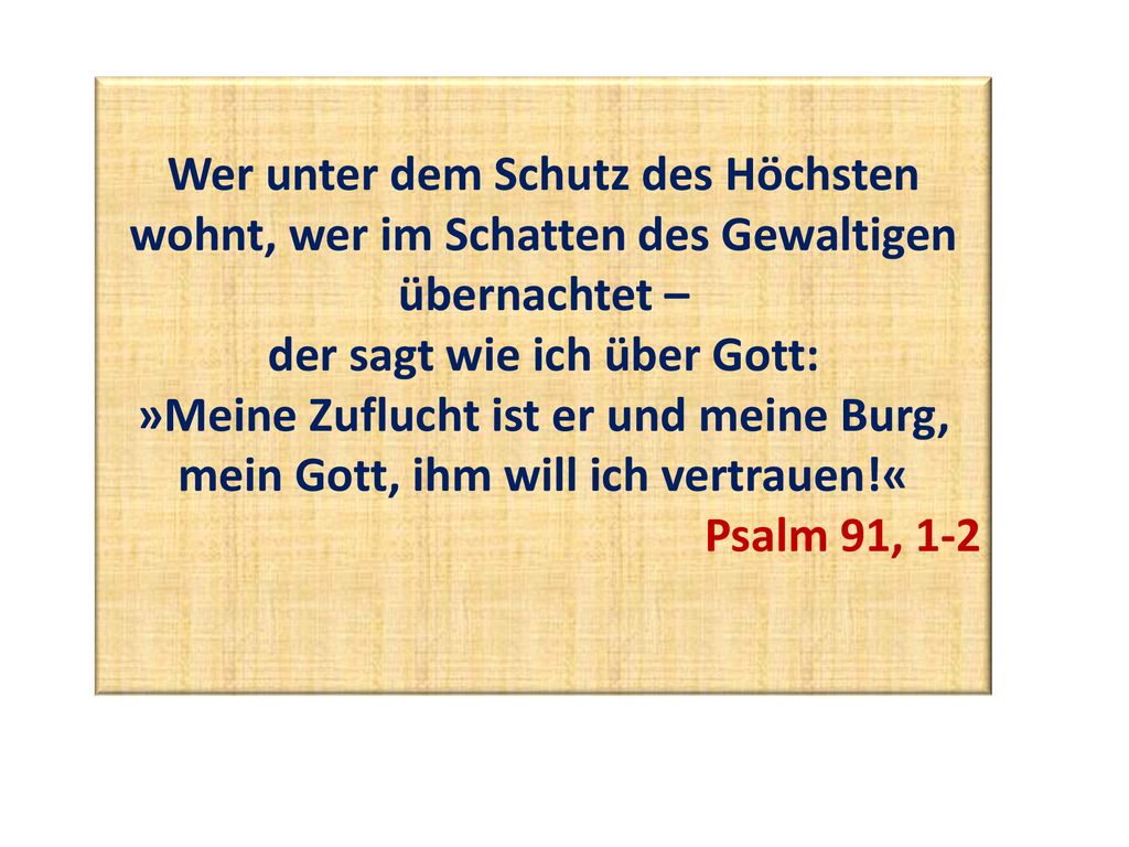 der sagt wie ich über Gott: »Meine Zuflucht ist er und meine Burg,