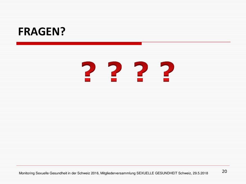 FRAGEN 20. Monitoring Sexuelle Gesundheit in der Schweiz 2016, Mitgliederversammlung SEXUELLE GESUNDHEIT Schweiz,