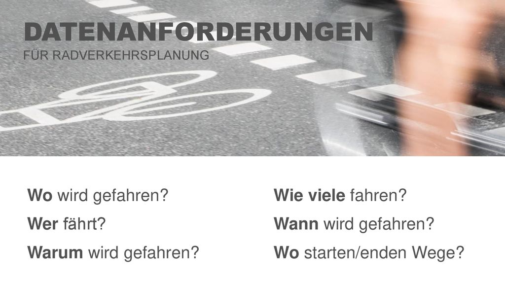Datenanforderungen Wo wird gefahren Wer fährt Warum wird gefahren