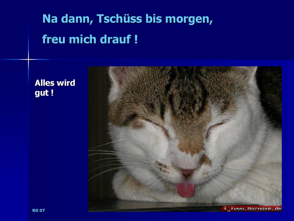 Na dann, Tschüss bis morgen, freu mich drauf !