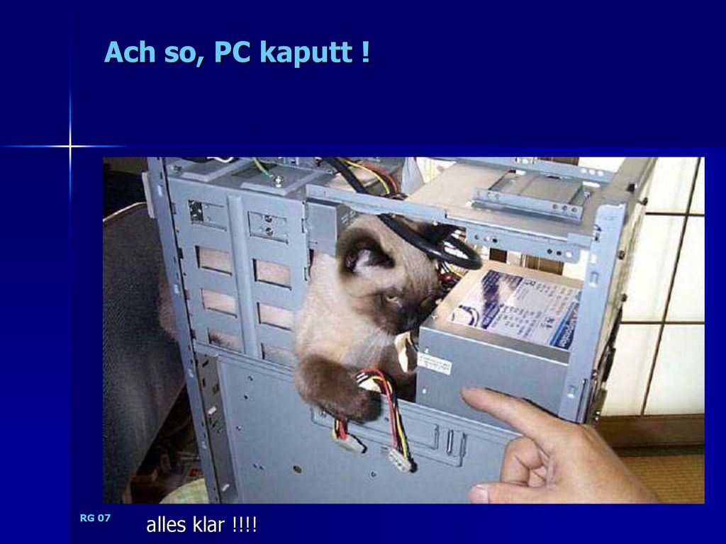 Ach so, PC kaputt ! RG 07 alles klar !!!!