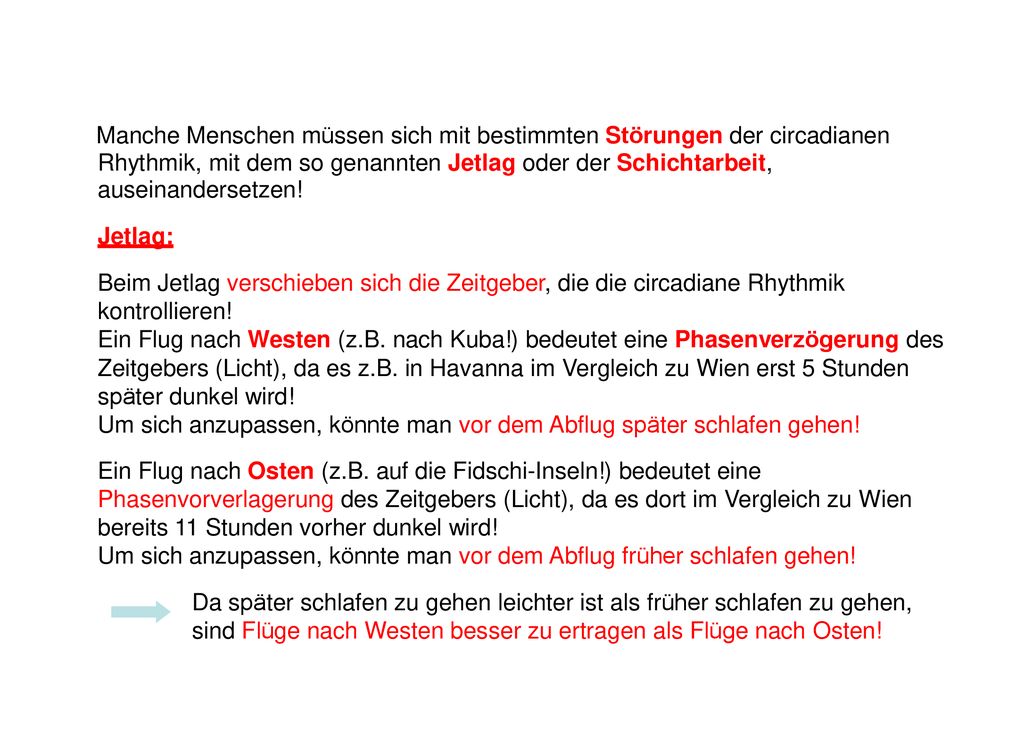 Manche Menschen müssen sich mit bestimmten Störungen der circadianen Rhythmik, mit dem so genannten Jetlag oder der Schichtarbeit, auseinandersetzen!