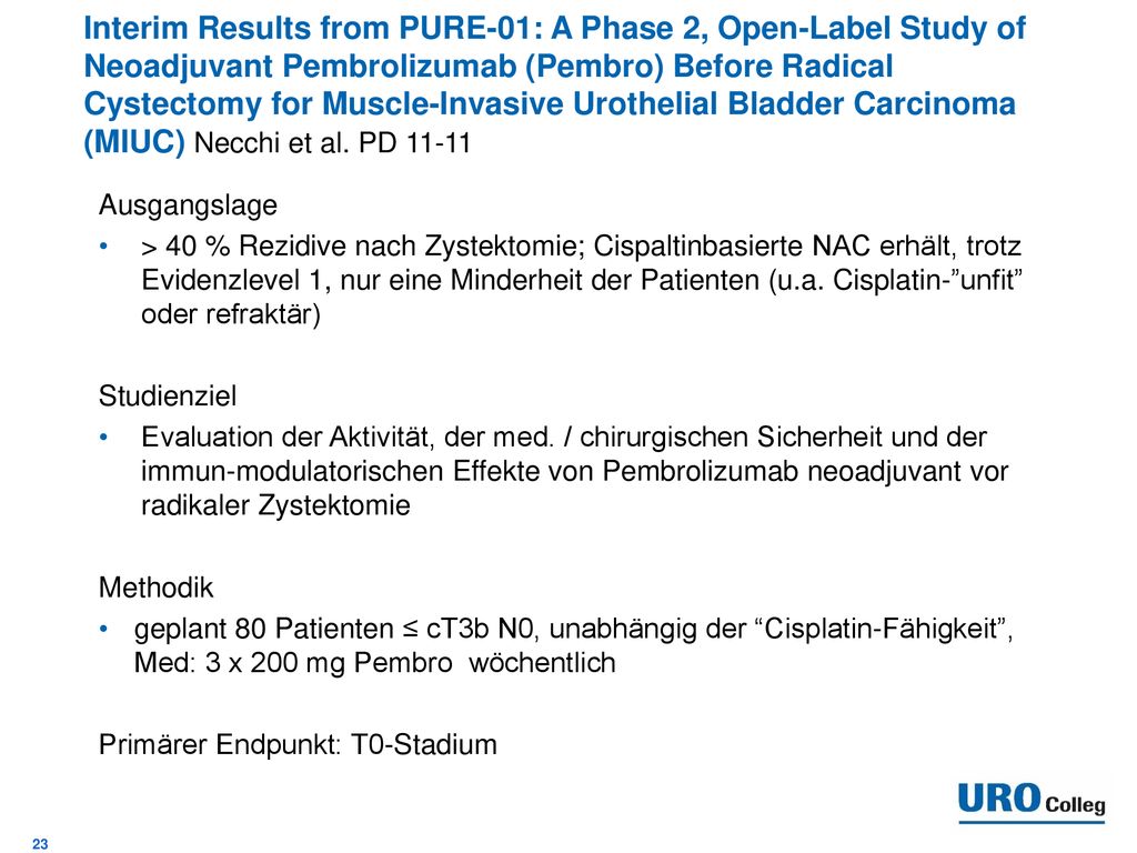 Interim Results from PURE-01: A Phase 2, Open-Label Study of Neoadjuvant Pembrolizumab (Pembro) Before Radical Cystectomy for Muscle-Invasive Urothelial Bladder Carcinoma (MIUC) Necchi et al. PD 11-11
