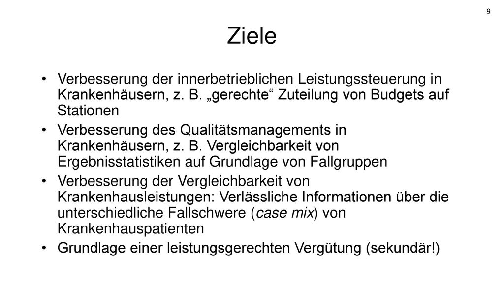 Ziele Verbesserung der innerbetrieblichen Leistungssteuerung in Krankenhäusern, z. B. „gerechte Zuteilung von Budgets auf Stationen.