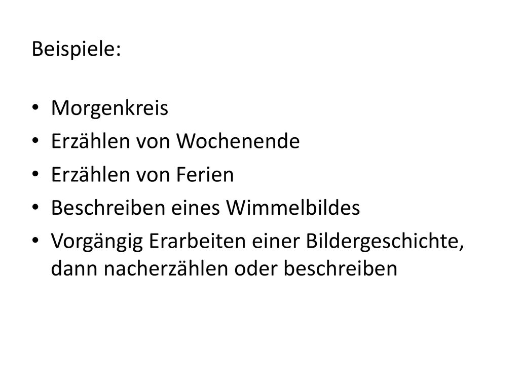 Beispiele: Morgenkreis. Erzählen von Wochenende. Erzählen von Ferien. Beschreiben eines Wimmelbildes.