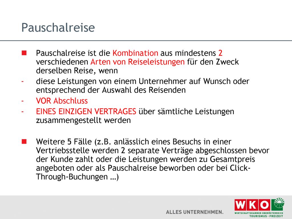 Pauschalreise Pauschalreise ist die Kombination aus mindestens 2 verschiedenen Arten von Reiseleistungen für den Zweck derselben Reise, wenn.