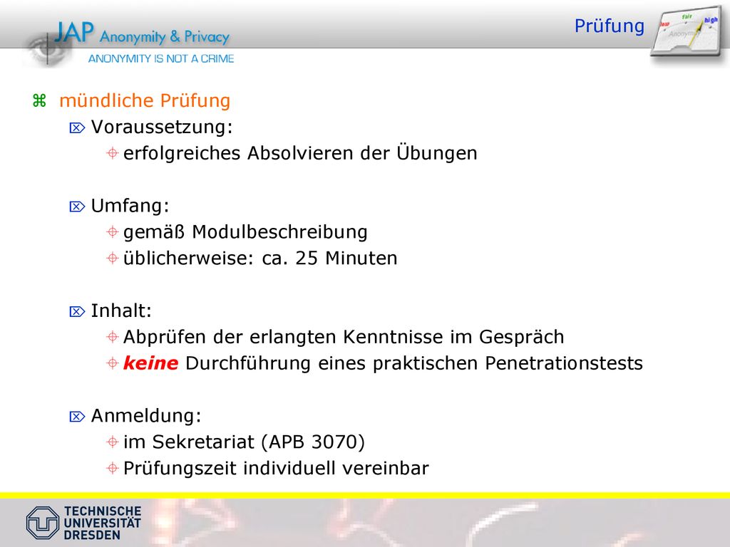 Prüfung mündliche Prüfung. Voraussetzung: erfolgreiches Absolvieren der Übungen. Umfang: gemäß Modulbeschreibung.