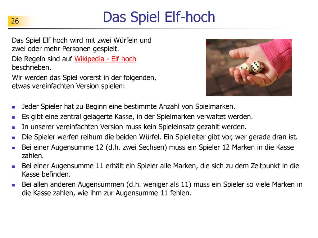 Das Spiel Elf-hoch Das Spiel Elf hoch wird mit zwei Würfeln und zwei oder mehr Personen gespielt.