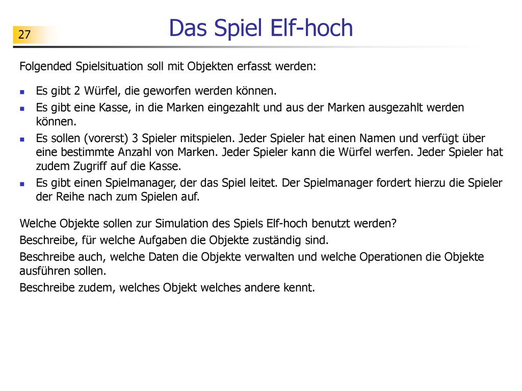 Das Spiel Elf-hoch Folgended Spielsituation soll mit Objekten erfasst werden: Es gibt 2 Würfel, die geworfen werden können.