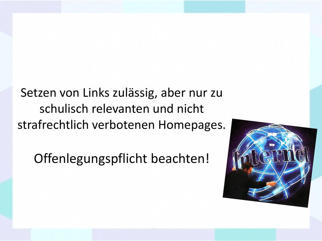 Setzen von Links zulässig, aber nur zu schulisch relevanten und nicht strafrechtlich verbotenen Homepages.