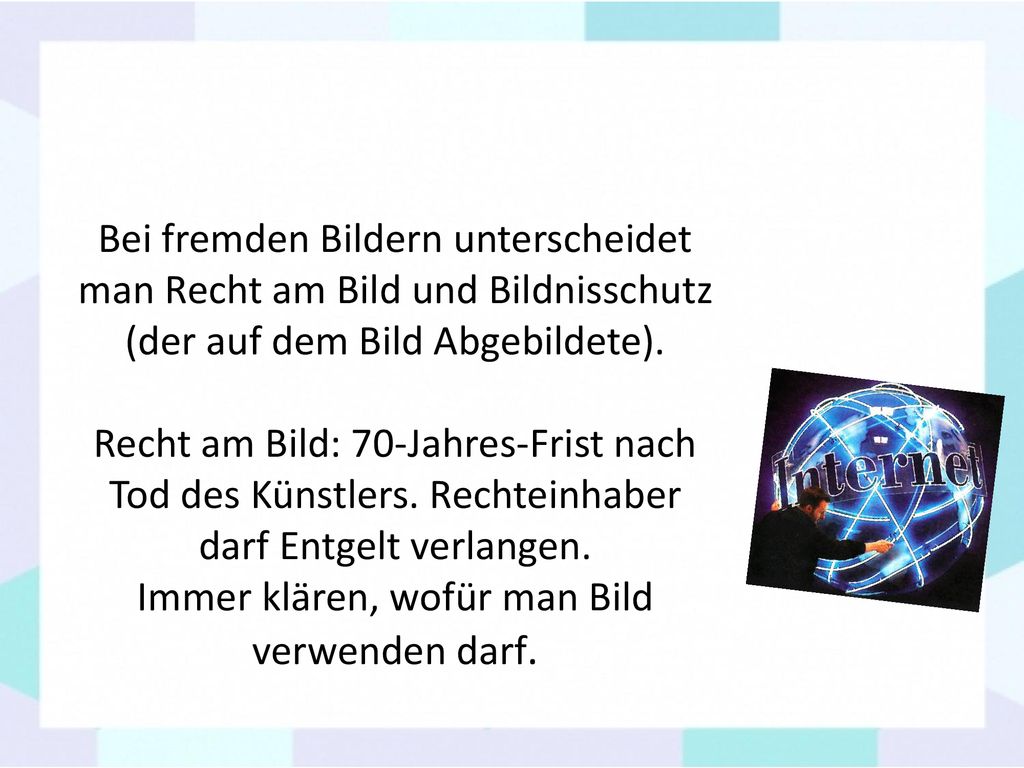 Bei fremden Bildern unterscheidet man Recht am Bild und Bildnisschutz (der auf dem Bild Abgebildete).