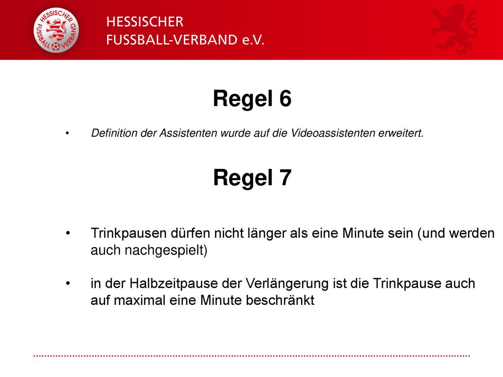 Regel 6 Definition der Assistenten wurde auf die Videoassistenten erweitert. Regel 7.