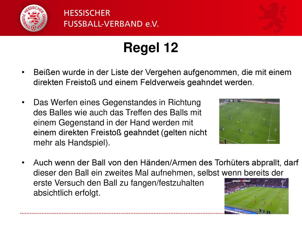 Regel 12 Beißen wurde in der Liste der Vergehen aufgenommen, die mit einem direkten Freistoß und einem Feldverweis geahndet werden.