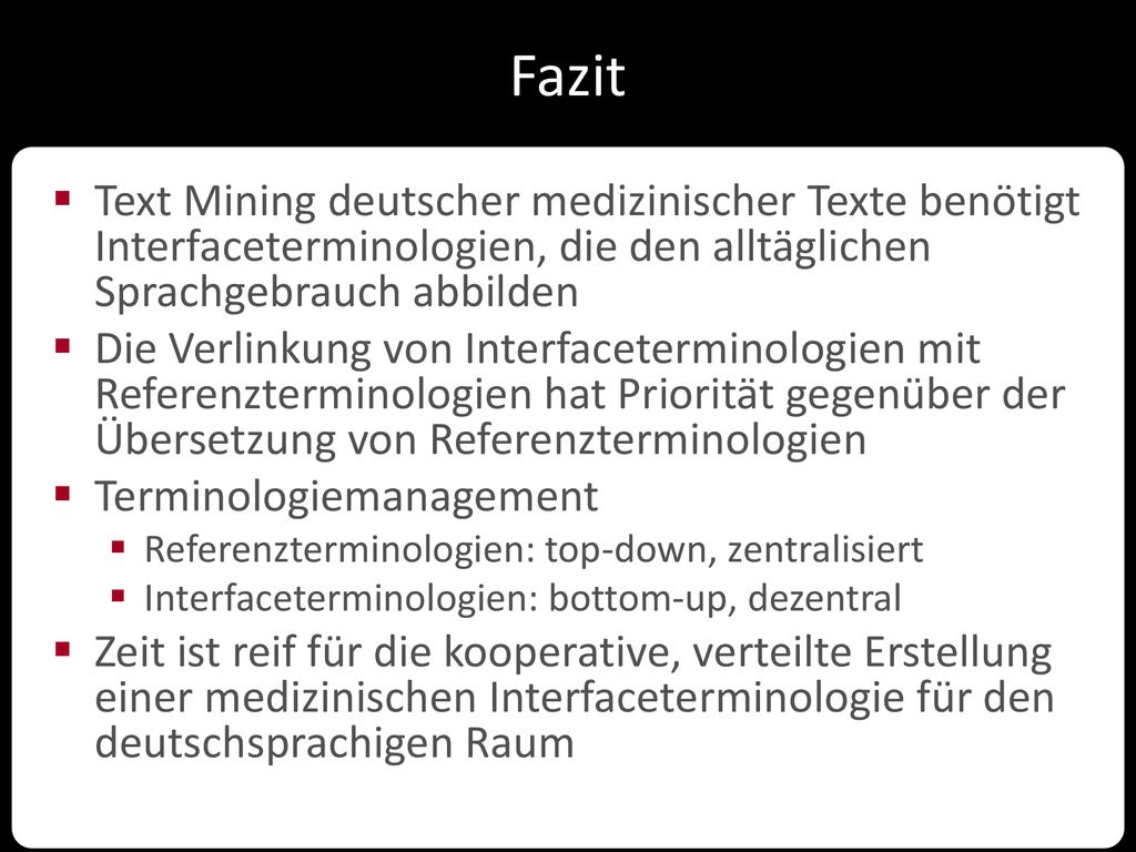 Fazit Text Mining deutscher medizinischer Texte benötigt Interfaceterminologien, die den alltäglichen Sprachgebrauch abbilden.