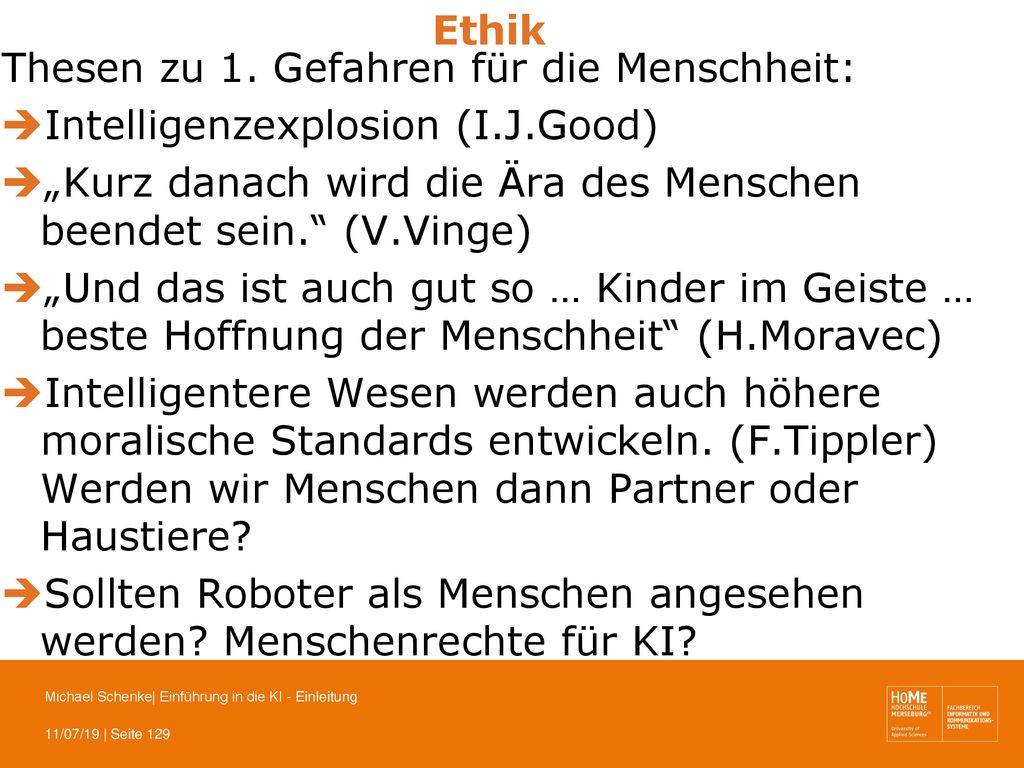 Ethik Thesen zu 1. Gefahren für die Menschheit: Intelligenzexplosion (I.J.Good) „Kurz danach wird die Ära des Menschen beendet sein. (V.Vinge)