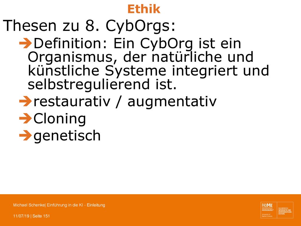 Ethik Thesen zu 8. CybOrgs: Definition: Ein CybOrg ist ein Organismus, der natürliche und künstliche Systeme integriert und selbstregulierend ist.