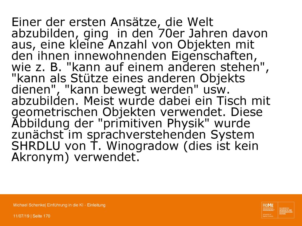 Einer der ersten Ansätze, die Welt abzubilden, ging in den 70er Jahren davon aus, eine kleine Anzahl von Objekten mit den ihnen innewohnenden Eigenschaften, wie z.