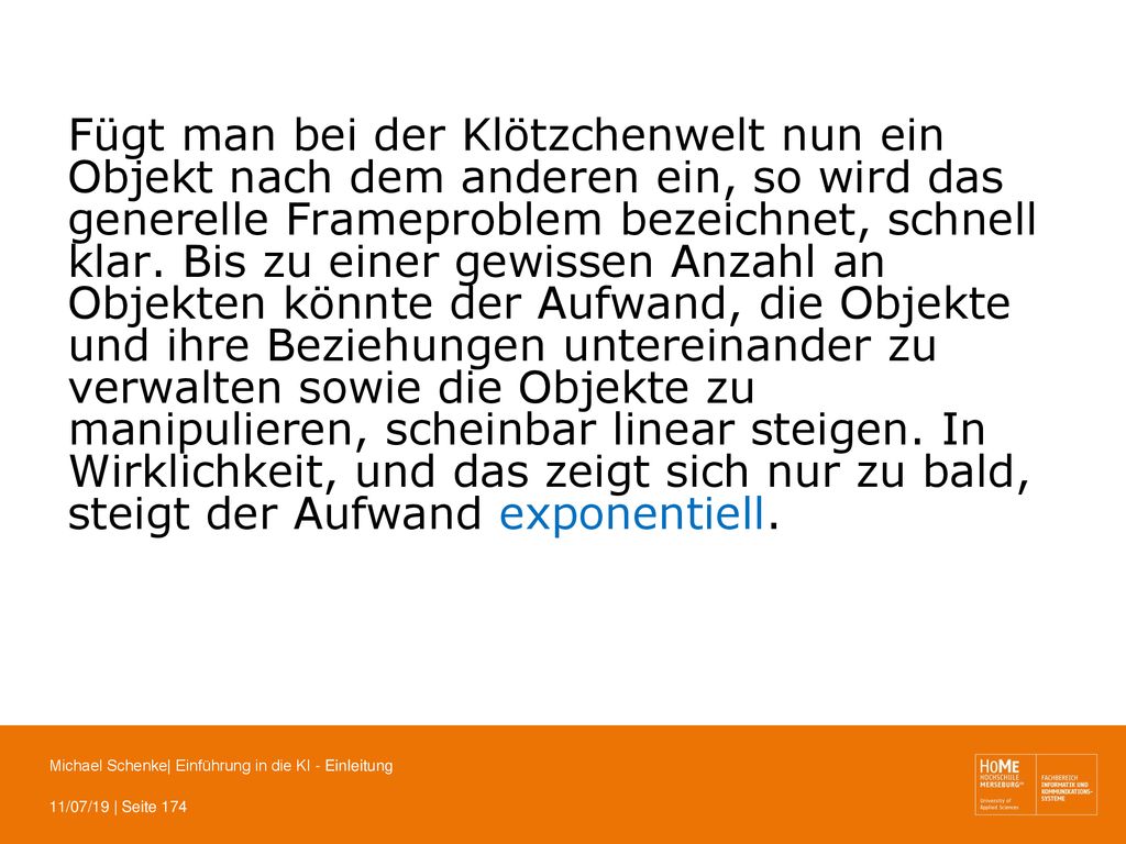 Fügt man bei der Klötzchenwelt nun ein Objekt nach dem anderen ein, so wird das generelle Frameproblem bezeichnet, schnell klar.