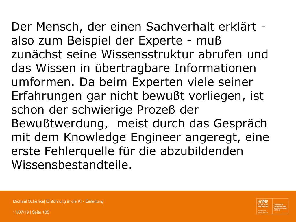 Der Mensch, der einen Sachverhalt erklärt - also zum Beispiel der Experte - muß zunächst seine Wissensstruktur abrufen und das Wissen in übertragbare Informationen umformen.