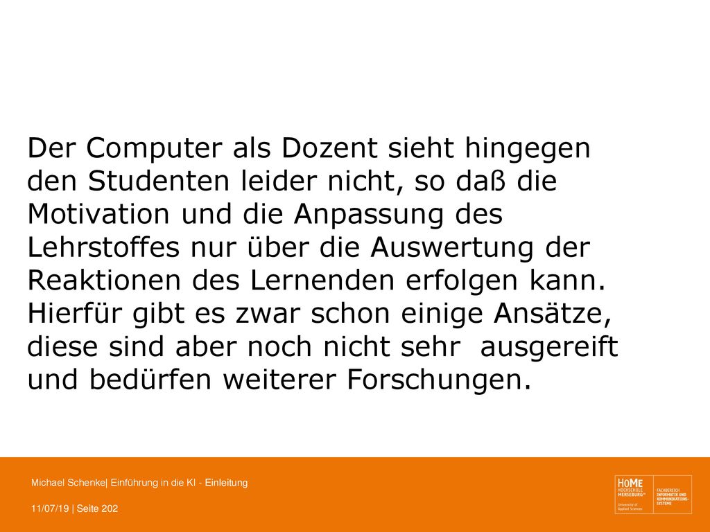 Der Computer als Dozent sieht hingegen den Studenten leider nicht, so daß die Motivation und die Anpassung des Lehrstoffes nur über die Auswertung der Reaktionen des Lernenden erfolgen kann.
