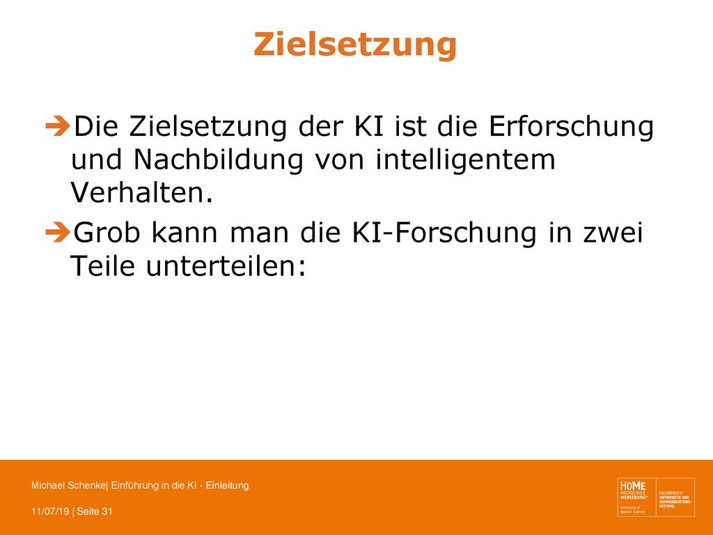 Zielsetzung Die Zielsetzung der KI ist die Erforschung und Nachbildung von intelligentem Verhalten.