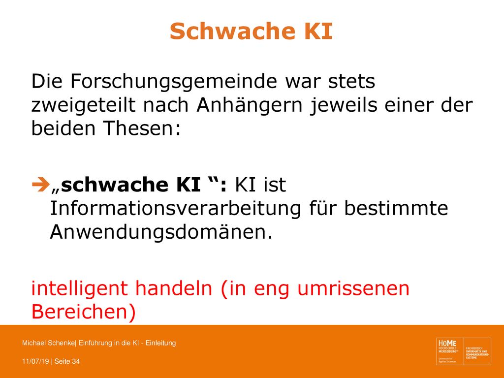 Schwache KI Die Forschungsgemeinde war stets zweigeteilt nach Anhängern jeweils einer der beiden Thesen: