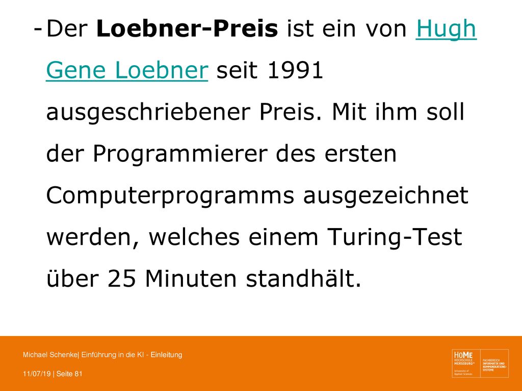 Der Loebner-Preis ist ein von Hugh Gene Loebner seit 1991 ausgeschriebener Preis.