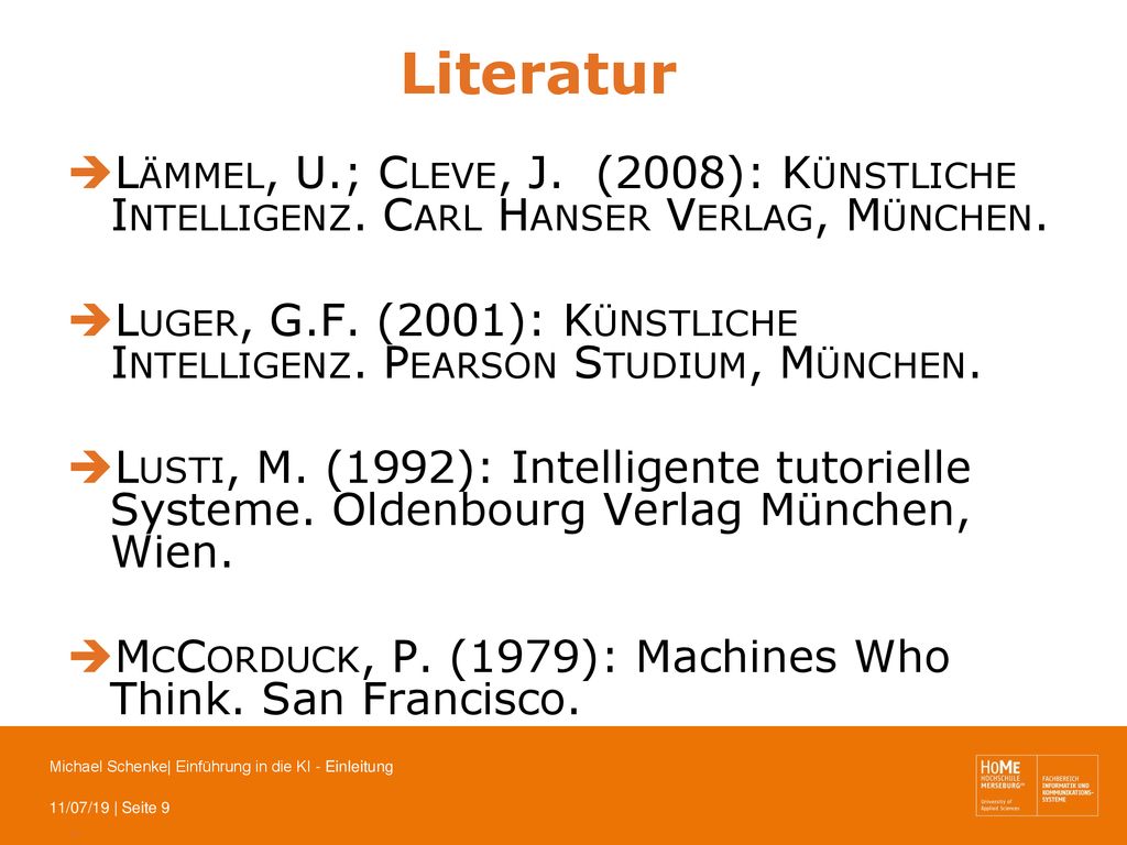 Literatur Lämmel, U.; Cleve, J. (2008): Künstliche Intelligenz. Carl Hanser Verlag, München.