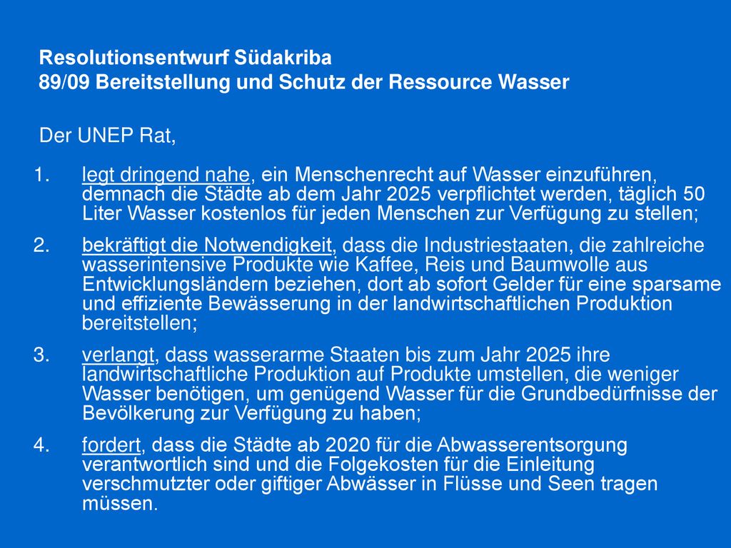 Resolutionsentwurf Südakriba 89/09 Bereitstellung und Schutz der Ressource Wasser Der UNEP Rat,