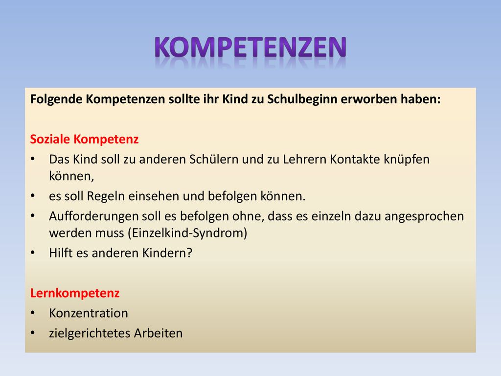 Kompetenzen Folgende Kompetenzen sollte ihr Kind zu Schulbeginn erworben haben: Soziale Kompetenz.