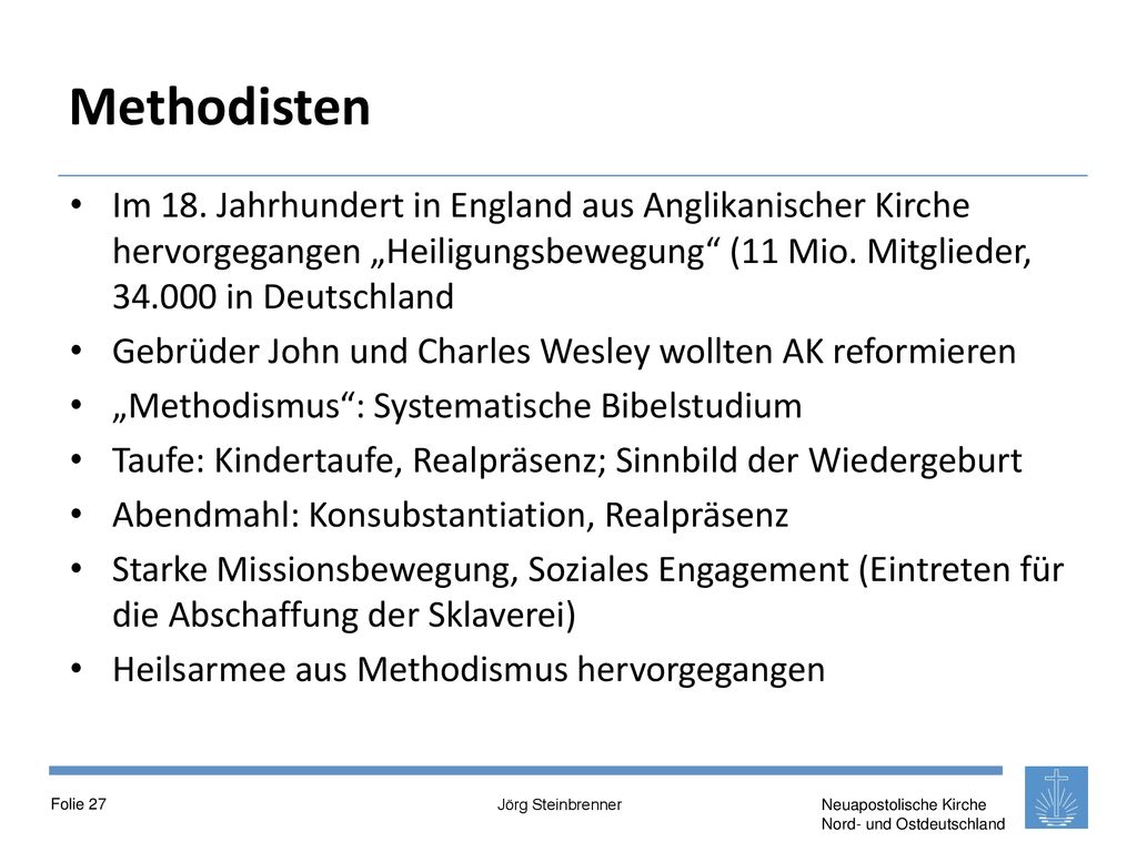 Methodisten Im 18. Jahrhundert in England aus Anglikanischer Kirche hervorgegangen „Heiligungsbewegung (11 Mio. Mitglieder, in Deutschland.