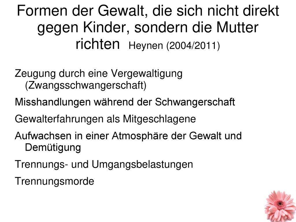 Formen der Gewalt, die sich nicht direkt gegen Kinder, sondern die Mutter richten Heynen (2004/2011)