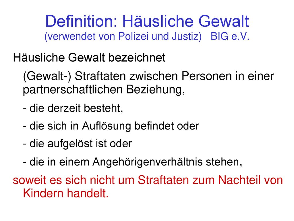 Definition: Häusliche Gewalt (verwendet von Polizei und Justiz) BIG e